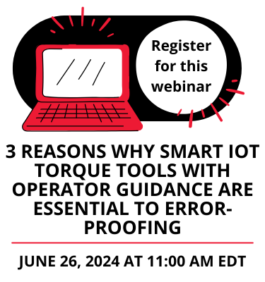 Register for Webinar: 3 Reasons Why Smart IOT Torque Tools with Operator Guidance are Essential to Error-Proofing