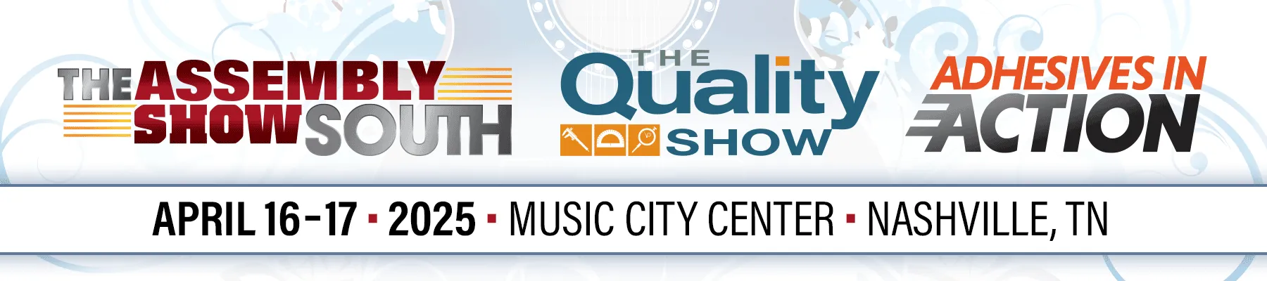 The ASSEMBLY Show South presented by ASSEMBLY magazine | The Quality Show presented by Quality magazine | Adhesives in Action presented by Adhesives & Sealants Industry magazine