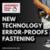 Assembly News Now, episode 6: New Technology Error-Proofs Fastening