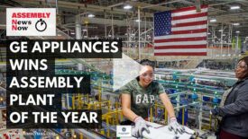 ASSEMBLY News Now episode 10: GE Appliances Wins Assembly Plant of the Year