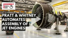 Assembly News Now, episode 13: Pratt and Whitney Automates Assembly of Jet Engines